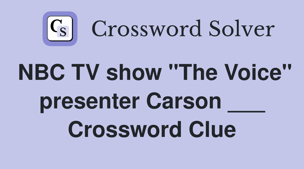 NBC TV show "The Voice" presenter Carson ___ Crossword Clue Answers